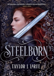 The Steelborn Saga. Tom 1. Steelborn - Taylor J. LaRue