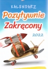 Kalendarz 2022 Notatnikowy Pozytywnie zakręcony