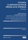 Ustawa o odnawialnych źródłach energii Komentarz Jerzy Baehr, Adam Frąckowiak, Krzysztof Hajdrowski, Piotr Lissoń, Jakub Pokrzywniak, Aleksander Stawicki