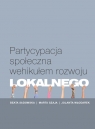 Partycypacja społeczna wehikułem rozwoju lokalnego Beata Sadowska, Marta Szaja, Jolanta Włodarek