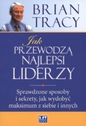 Jak przewodzą najlepsi liderzy. - Brian Tracy
