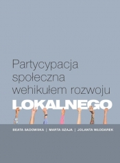 Partycypacja społeczna wehikułem rozwoju lokalnego - Beata Sadowska