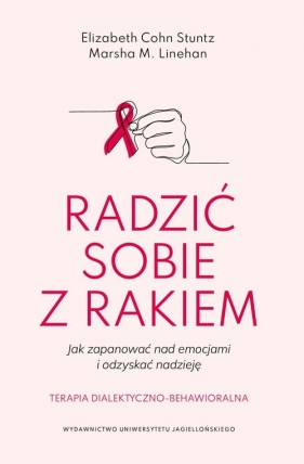 Radzić sobie z rakiem. Jak zapanować nad emocjami i odzyskać nadzieję - Elizabeth Cohn Stuntz, Marsha M. Linehan