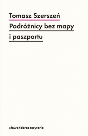 Podróżnicy bez mapy i paszportu - Szerszeń Tomasz