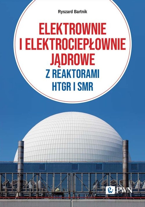 Elektrownie i elektrociepłownie jądrowe z reaktorami HTGR I SMR. Efektywność energetyczna i ekonomiczna