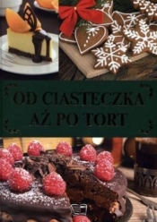Od ciasteczka aż po tort - Opracowanie zbiorowe