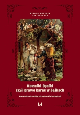 Koszałki-opałki, czyli prawo karne w bajkach. Repetytorium dla studiujących, sądowników i podsądnych