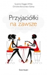 Przyjaciółki na zawsze Degges-White Suzanne, Borzumato-Gainey Christine