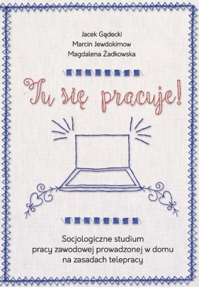 Tu się pracuje! - Jacek Gądecki, Marcin Jewdokimow, Magdalena Żadkowska