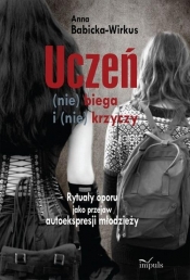 Uczeń (nie) biega i (nie) krzyczy - Anna Babicka-Wirkus