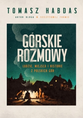 Górskie rozmowy. Ludzie, miejsca i historie z polskich gór - Tomasz Habdas
