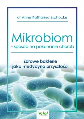 Mikrobiom sposób na pokonanie chorób - Zschocke Anne Katharina
