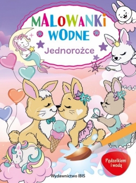Pędzelkiem i wodą. Malowanki wodne. Jednorożce - Opracowanie zbiorowe