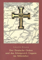 Der Deutsche Orden und das Konigreich Ungarn im Mittelalter - Posan Laszlo