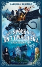 Spółka Antymagiczna i nawiedzony dom. Tom 1 - Gabriela Bramska