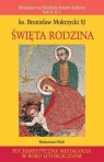 Święta Rodzina. Medytacje na Niedzielę ... ks. Bronisław Mokrzycki