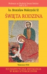 Święta Rodzina Medytacje na Niedzielę Świętej Rodziny. Rok A, B, C Mokrzycki Bronisław