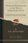 Notes and Emendations to the Text of Shakespeare's Plays From Early Collier John Payne