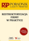 Restrukturyzacja firmy w praktyce Opracowanie zbiorowe