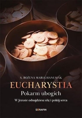 Eucharystia. Pokarm ubogich - Bożena Maria Hanusiak