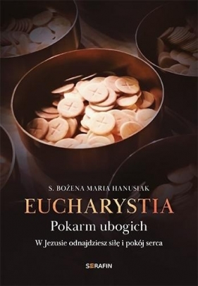 Eucharystia. Pokarm ubogich - s. Bożena Maria Hanusiak