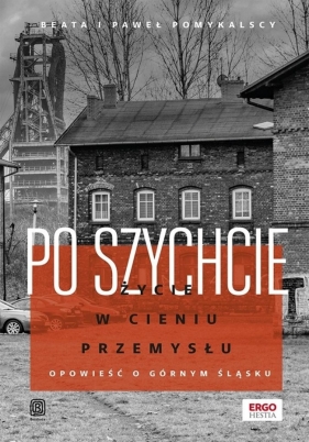 Po szychcie. Życie w cieniu przemysłu - Beata Pomykalska