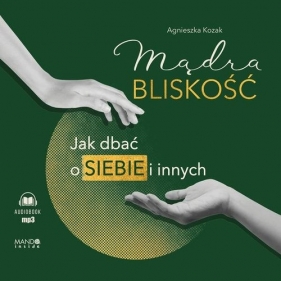 Mądra bliskość (Audiobook) - Kozak Agnieszka