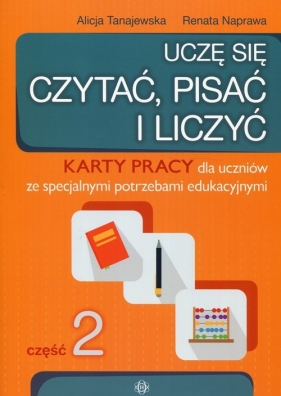 Uczę się czytać pisać i liczyć Część 2 Karty pracy dla uczniów ze specjalnymi potrzebami edukacyjnymi - Alicja Tanajewska, Renata Naprawa