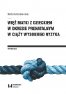 Więź matki z dzieckiem w okresie prenatalnym w ciąży wysokiego ryzyka Marta Kucharska-Hauk