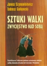 Sztuki walki Zwycięstwo nad sobą Psychofizyczne i kulturowe podstawy Szymankiewicz Janusz, Gałkowski Tadeusz