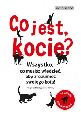 Co jest, kocie? Wszystko, co musisz wiedzieć, aby zrozumieć swojego kota - Małgorzata Biegańska-Hendryk