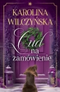 Cud na zamówienie - Karolina Wilczyńska, Karolina Wilczyńska