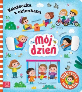 Mój dzień. Odkrycia malucha. Książeczka z okienkami - Agnieszka Bator
