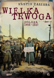 Wielka Trwoga Polska 1944-1947. Ludowa reakcja na kryzys - Zaremba Marcin