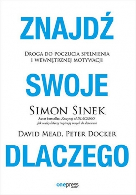 Znajdź swoje DLACZEGO - David Mead, Peter Docker, Simon Sinek