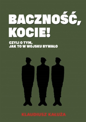 Baczność, kocie! Czyli o tym jak to w wojsku bywało - Kałuża Klaudiusz