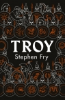 Troy: Our Greatest Story Retold (Stephen Fry’s Greek Myths Book 3) Stephen Fry