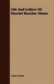 Life And Letters Of Harriet Beecher Stowe