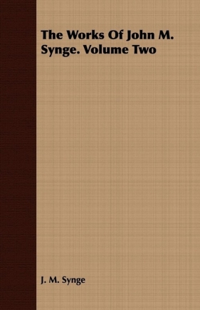 The Works of John M. Synge. Volume Two - Synge J. M.