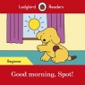 Good morning, Spot! Ladybird Readers Beginner Level