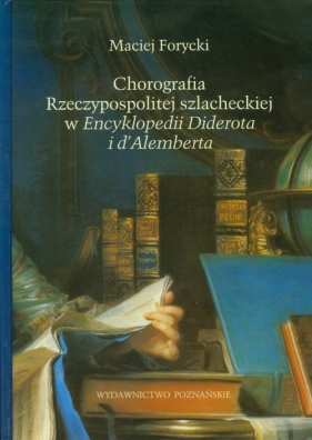 Chorografia Rzeczypospolitej szlacheckiej w Encyklopedii Diderota i d'Alemberta - Forycki Maciej