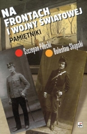 Na frontach I wojny światowej Pamiętniki - Bolesław Skąpski, Szczepan Pilecki