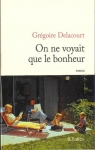 On ne voyait que le bonheur Delacourt Gregoire