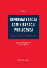 Informatyzacja administracji publicznej. Skuteczność regulacji Wyd.2 Małgorzata Ganczar, Alicja Sytek