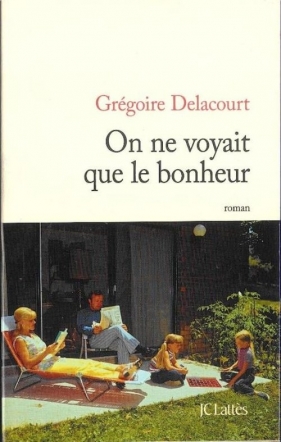 On ne voyait que le bonheur - Delacourt Gregoire