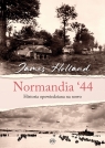 Normandia ‘44. Historia opowiedziana na nowo Holland James