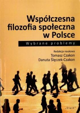 Współczesna filozofia społeczna w Polsce - red. Tomasz Czakon, Danuta Ślęczek-Czakon