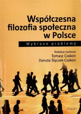 Współczesna filozofia społeczna w Polsce - Tomasz Czakon, Danuta Ślęczek-Czakon