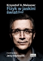 Fizyk w jaskini światów - Krzysztof Antoni Meissner, Jerzy Sosnowski