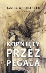 <img src='https://webimage.pl/pics/466/0/d9788384230466.jpg' width='313' height='500'> Kopnięty przez Pegaza Janusz Włodarczyk